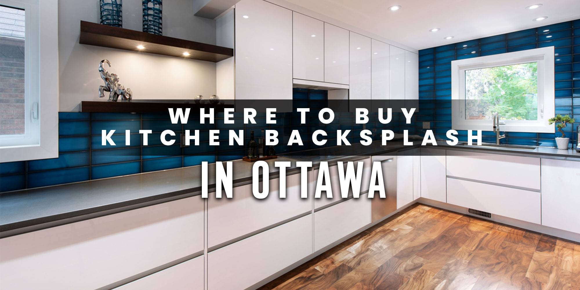 Where to Buy Kitchen Backsplash in Ottawa